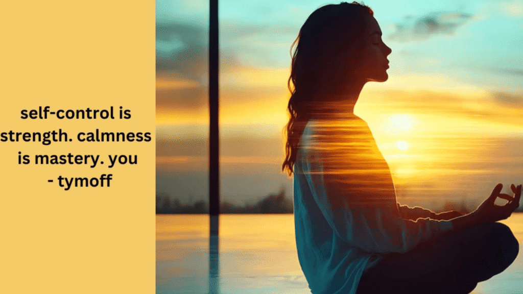 self-control is strength. calmness is mastery. you – tymoff